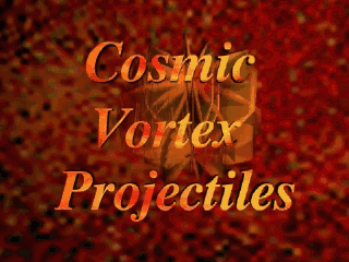 Cosmic Vortex Projectiles, 2000